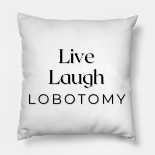 Live Laugh Lobotomy Pillow