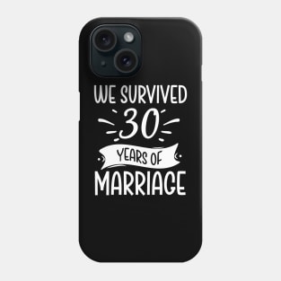 We Survived 30 Years Of Marriage Phone Case