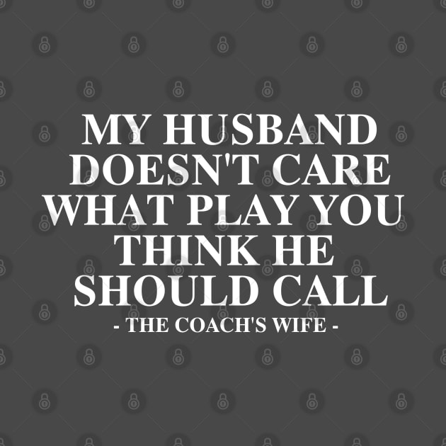 My Husband Doesn't Care What Play You Thinks He should call  the coach's wife by hippohost