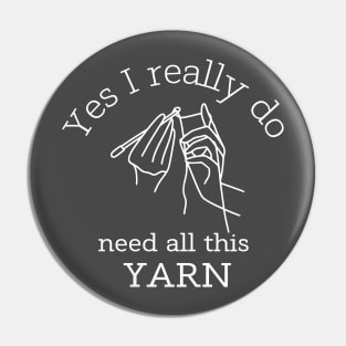 Yes I Really Do Need All This Yarn Funny Gifts Idea For a Crocheter Pin