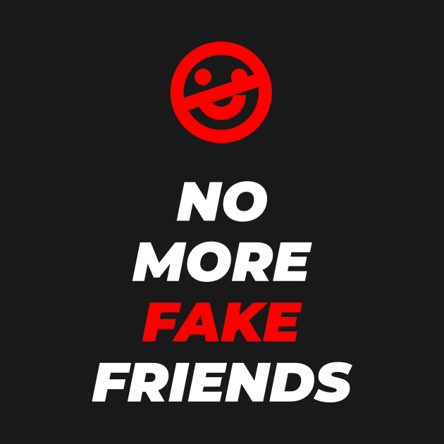 No More Fake Friends by GraphicDesigner