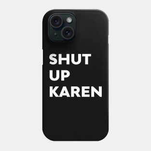 Shut Up Karen Funny Meme Antisocial Fan Phone Case