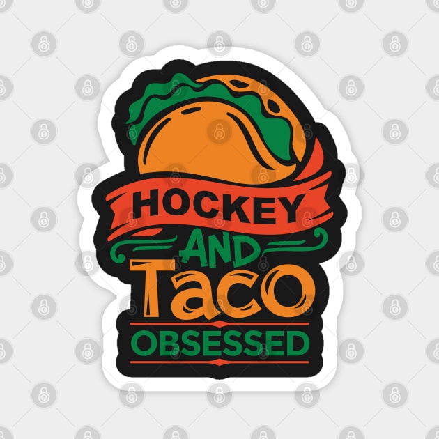 Hockey And Tacos Obsessed Funny Taco Distressed Magnet by RajaGraphica