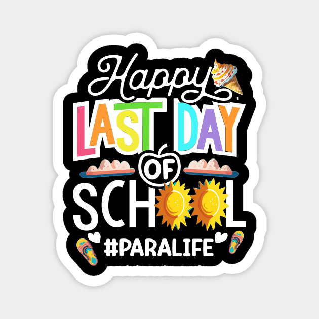 Happy Last Day Of School Paralife.. Paraprofessional Teacher Gift Magnet by AlmaDesigns