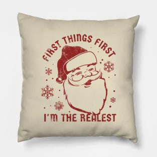 First Things First I'm The Realest  - funny christmas Pillow