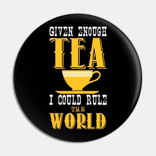 Given enough tea i could rule the world Pin