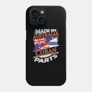 Made In Australia With Cuban Parts - Gift for Cuban From Cuba Phone Case