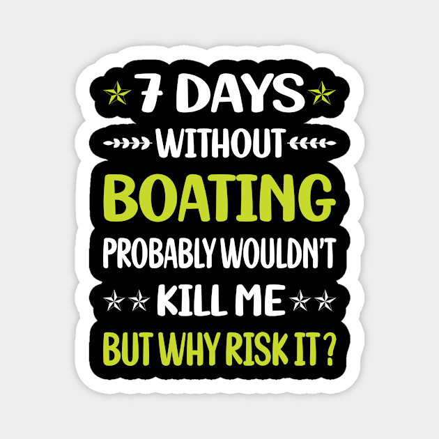 Funny 7 Days Without Boating Magnet by Happy Life