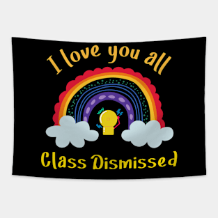 I love you all Class Dismissed. School is over Tapestry