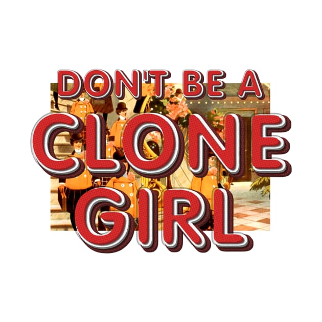 Don't Be a Clone Girl by teepossible