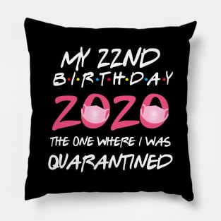 22nd birthday 2020 the one where i was quarantined Pillow