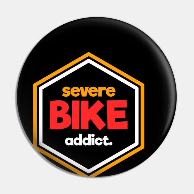 Severe Bike Addict Pin by silly bike