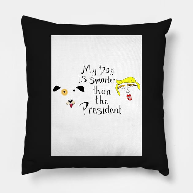 My Dog Is Smarter Than The President Pillow by nora-hope