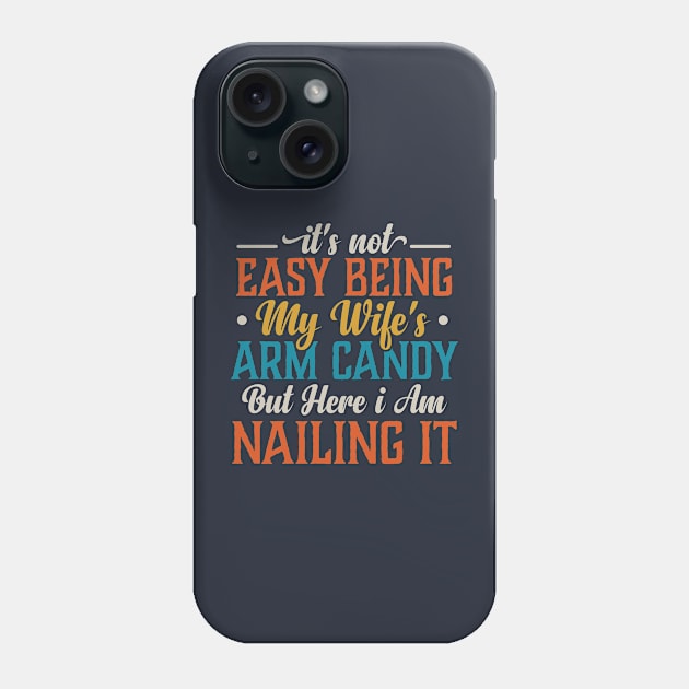 it's not easy being my wife's arm candy but here i am nailing it Phone Case by TheDesignDepot