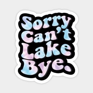 Sorry Can't Lake Bye. Magnet