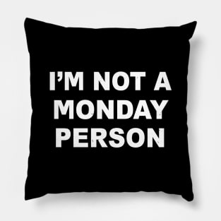 I'm Not A Monday Person Pillow