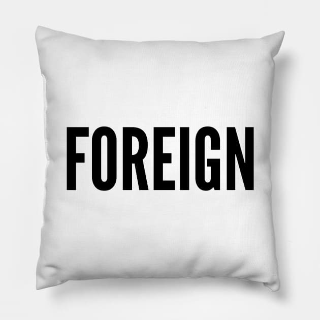 FOREIGN Pillow by AustralianMate