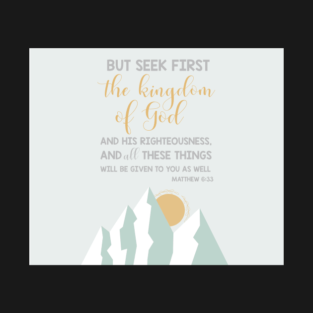 Matthew 6:33 "Seek first the kingdom..." by LizTaylor1019