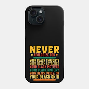 Never Apologize for your black self Phone Case