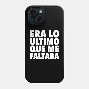 Era lo ultimo que me faltaba Phone Case