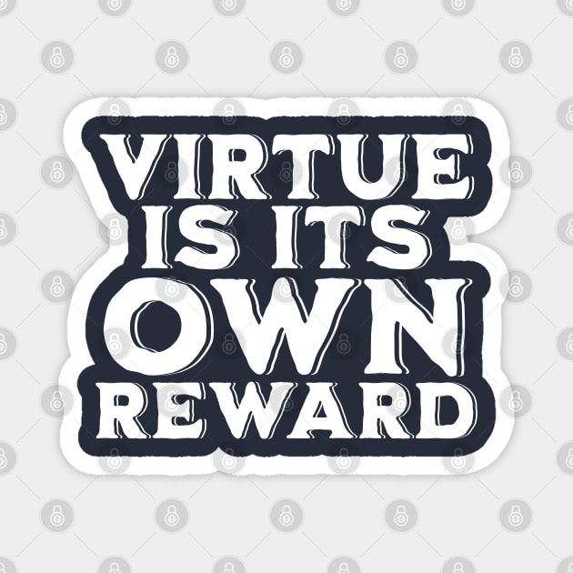 Virtue is its Own Reward Magnet by Mey Designs