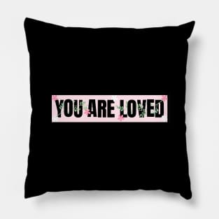 You are Loved Pillow