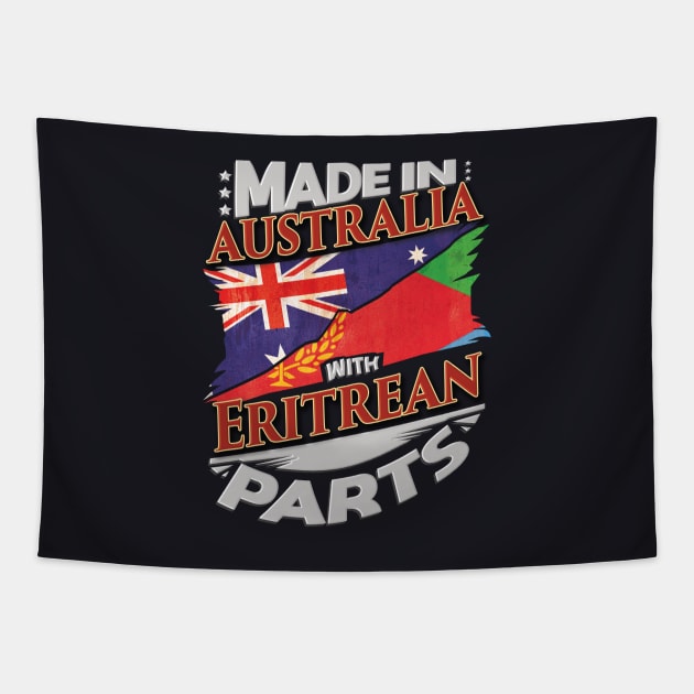 Made In Australia With Eritrean Parts - Gift for Eritrean From Eritrea Tapestry by Country Flags