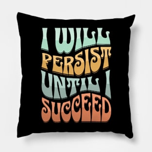 I Will Persist Until I Succeed Pillow