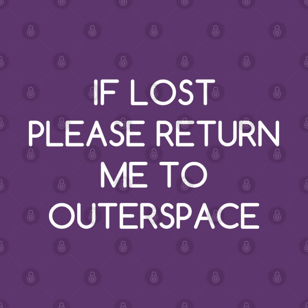 If Lost Please Return Me to Outerspace by AlienClownThings