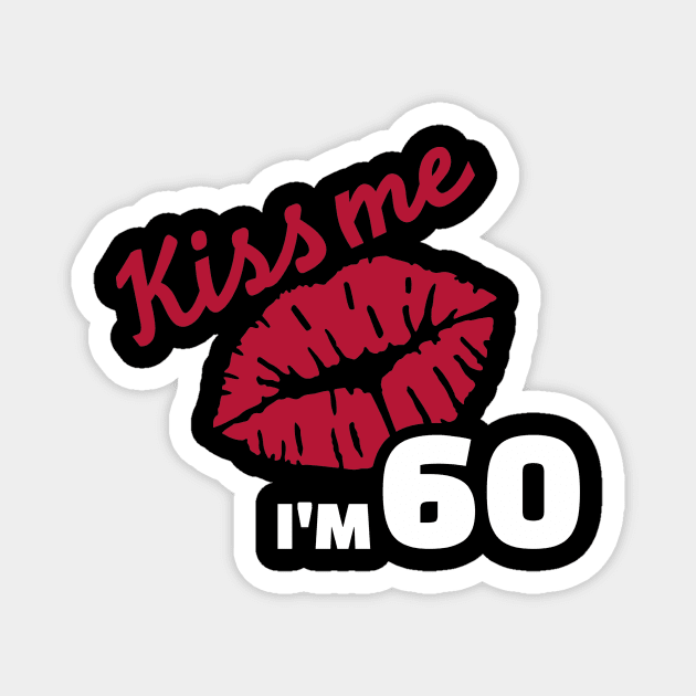 Kiss me I'm 60 years Magnet by Designzz