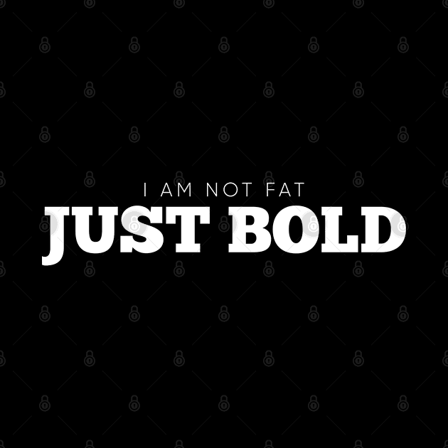 I Am Not Fat, Just Bold White by Shinsen Merch