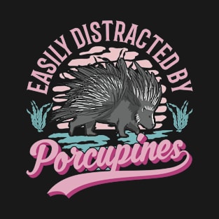 Easily Distracted By Porcupines Porcupine T-Shirt