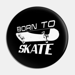 Born Skater Skate Skateboarding Skateboarder Pin