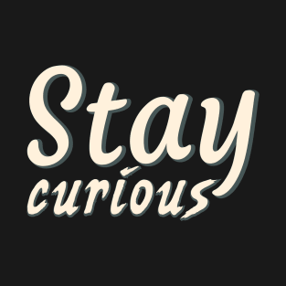 Stay curious T-Shirt