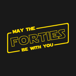 May The Forties Be With You 40th Birthday T-Shirt