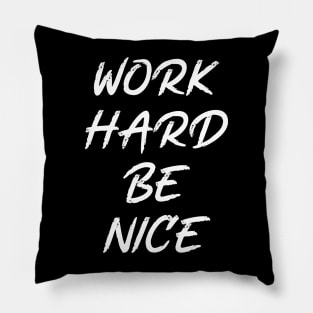 work hard be nice Pillow