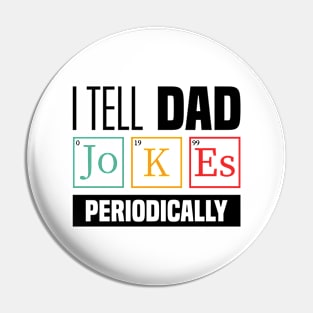 I Tell Dad Jokes Periodically - Funny Dad Jokes, Father's Day Pin