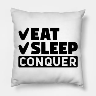 Eat, sleep, conquer Pillow