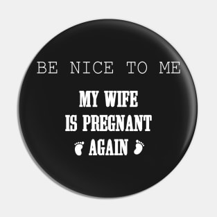 Be nice to me my wife is pregnant again, husband quote from wife Pin