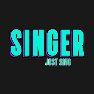 "Singer", just sing! Band Member singer. T-Shirt