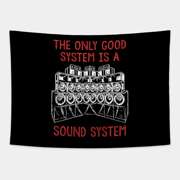 Only A Soundsystem Is A Good System Tapestry by T-Shirt Dealer