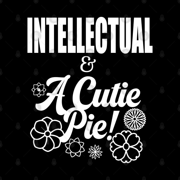 Intellectual and A Cutie Pie -Design 2 - Cute by Nat Ewert Art