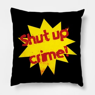 Super "Shut up Crime!" Pillow