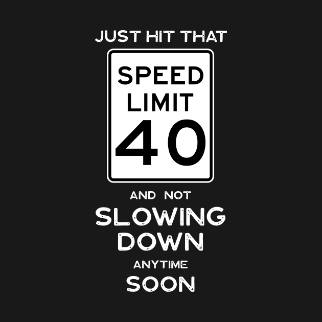 40th Birthday Gift Idea Speed Limit 40 Sign by Possetivitees