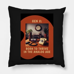 Gen X: Born to Thrive in the Analog Age Pillow