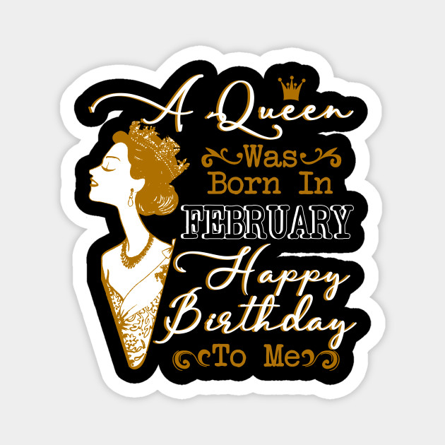 Womens A Queen Was Born In February Shirt Birthday February Queen Magnet Teepublic