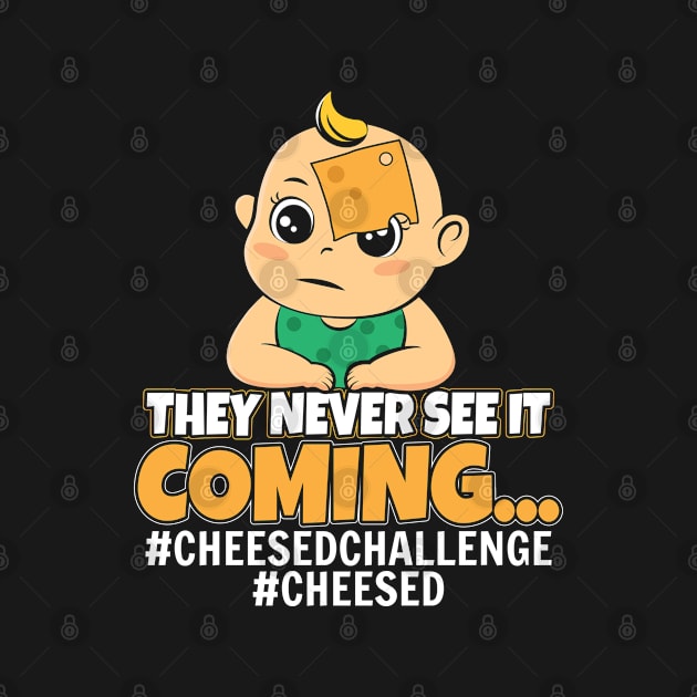 They Never Seen It Coming #Cheesedchallenge by stockwell315designs