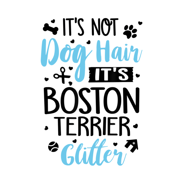 It's Not Dog Hair It's Boston Terrier Glitter by Xamgi