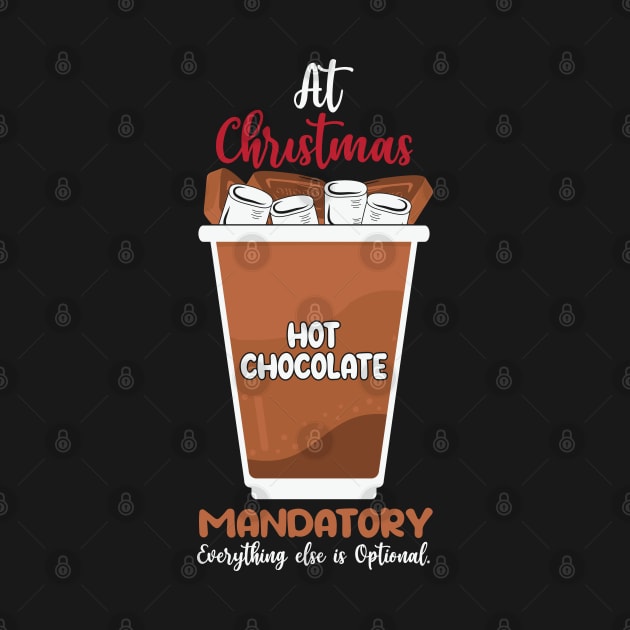 At Christmas Hot Chocolate Mandatory everything else is optional by MZeeDesigns