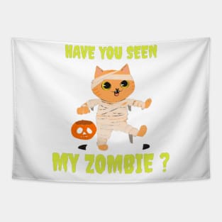 HAVE YOU SEEN MY ZOMBIE ? - Funny Hallooween Cat Zombie Quotes Tapestry